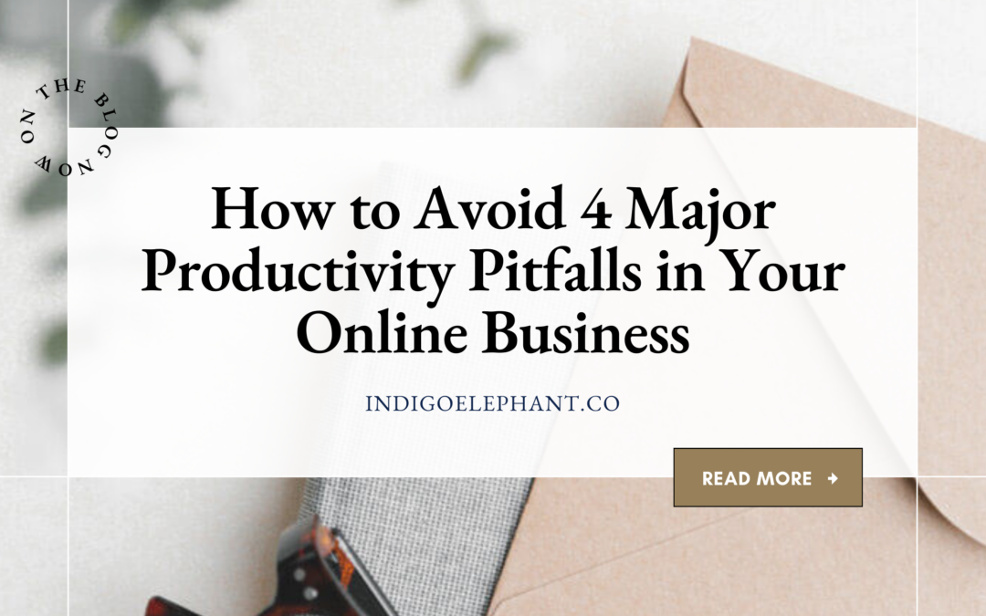 How to Avoid 4 Major Productivity Pitfalls in Your Online Business