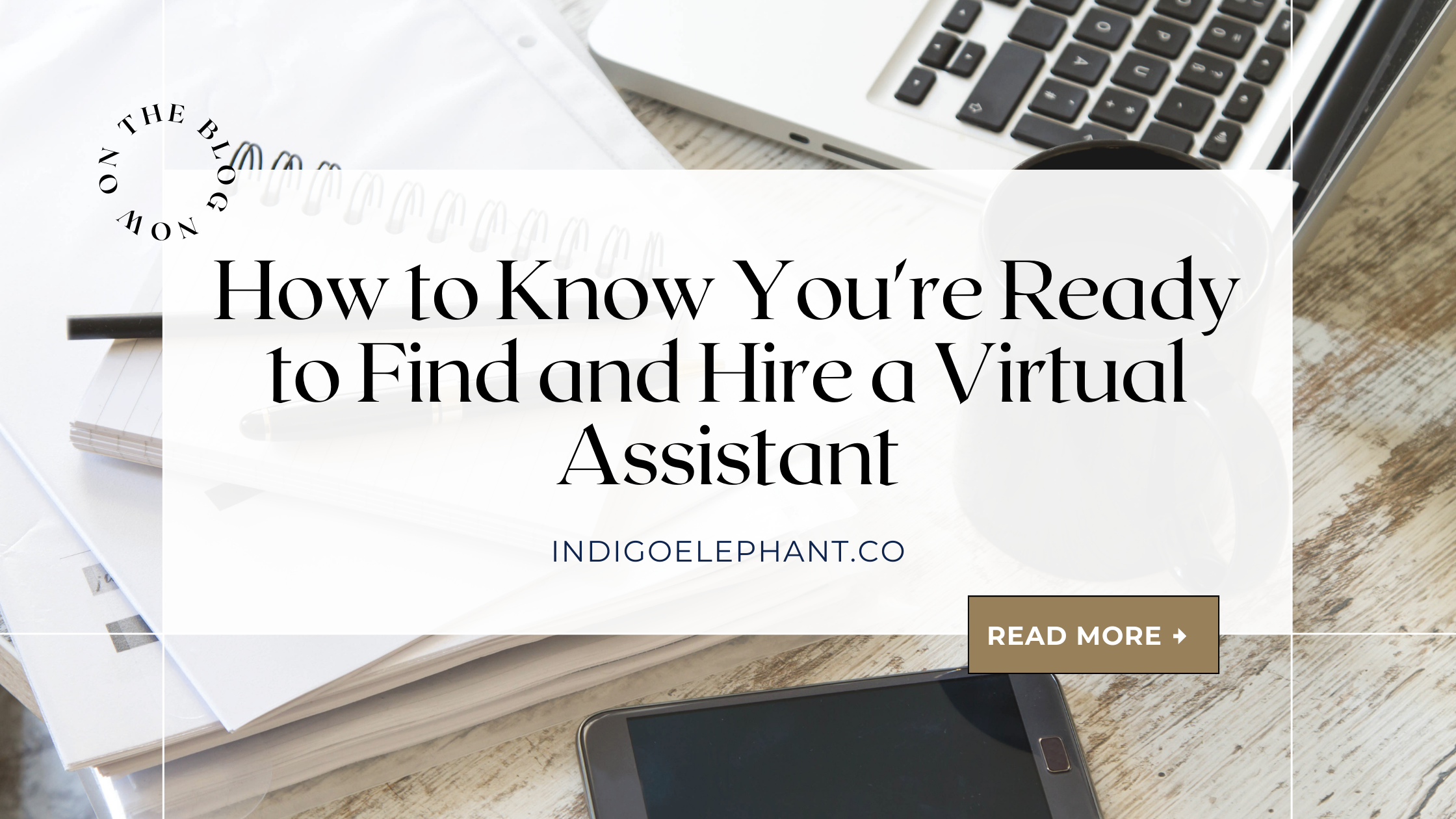 How to Know You’re Ready to Find and Hire a Virtual Assistant