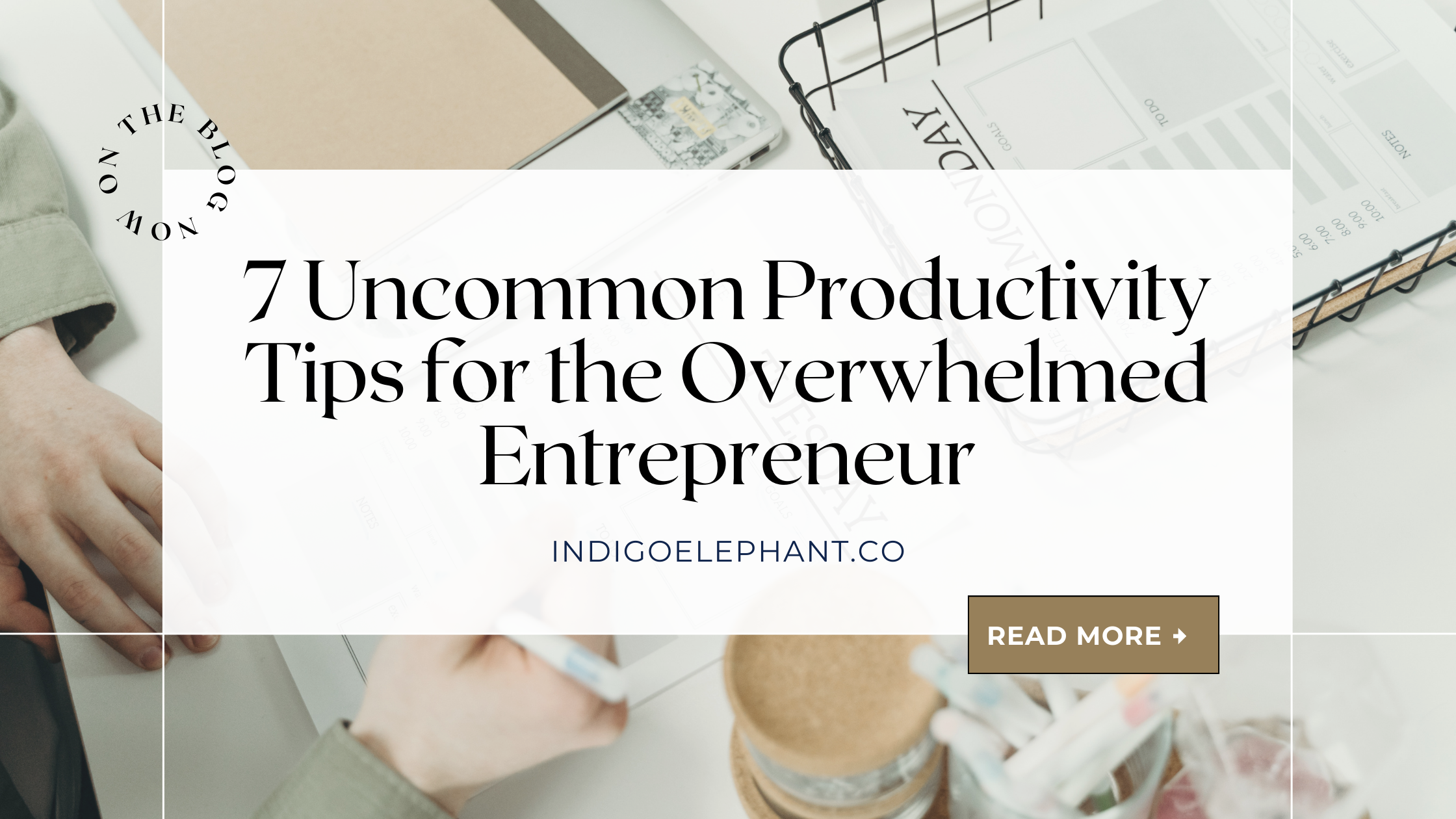 7 Uncommon Productivity Tips for the Overwhelmed Entrepreneur