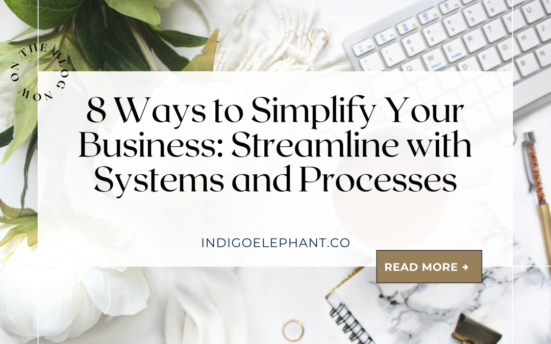 8 Ways to Simplify Your Business: Streamline with Systems and Processes