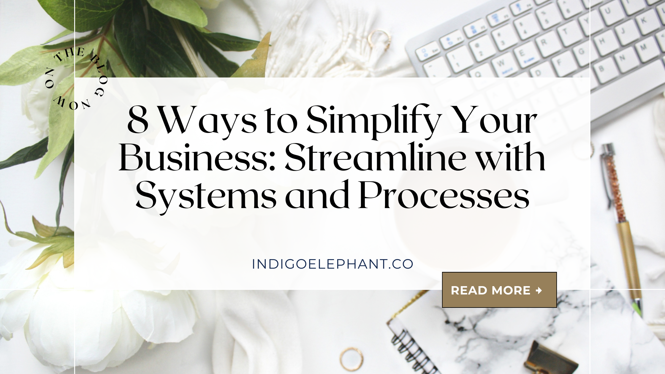 8 Ways to Simplify Your Business: Streamline with Systems and Processes